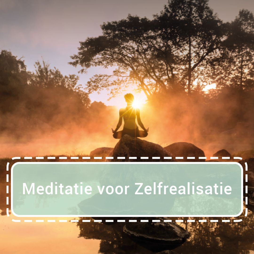 Meditatie voor Zelfrealisatie.